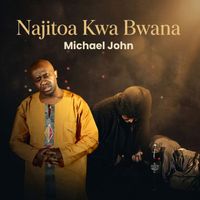Michael John - Najitoa Kwa Bwana