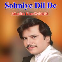 Atta Ullah Khan Esakhelvi - Sohniye Dil De