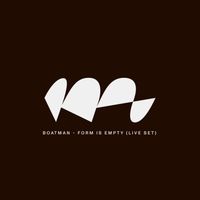 Boatman - Form Is Empty (Live Set)