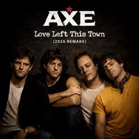 Axe - Love Left This Town (2026 Remake)