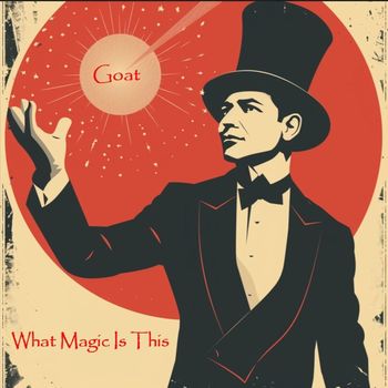 Goat - What Magic Is This