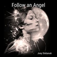 Joey Stebanuk - Follow an Angel