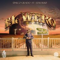 Unico Grado & Eduardo Ruiz - El Wero
