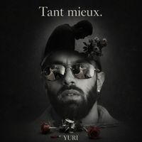 YURI - Tant mieux.
