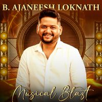 B. Ajaneesh Loknath - B. Ajaneesh Loknath - Musical Blast
