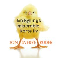 Jon Sverre Ruder - En kyllings miserable, korte liv (Radio edit)