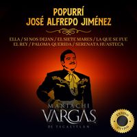 Mariachi Vargas De Tecalitlan - Popurrí Jose Alfredo Jimenez: Ella / Si Nos Dejan / El Siete Mares / La Que Se Fue / El Rey / Paloma Querida / Serenata Huasteca
