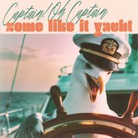Captain! Oh Captain - Some Like It Yacht