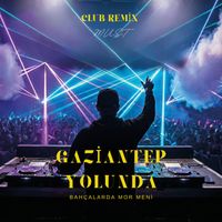 Must - Gaziantep Yolunda (Bahçalarda Mor Meni) (Club Remix)