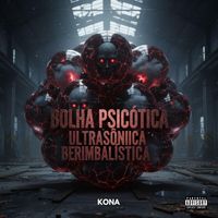 Kona - BOLHA PSICÓTICA ULTRASÔNICA BERIMBALÍSTICA (Explicit)
