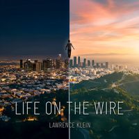 Lawrence Klein - Life On The Wire (Explicit)