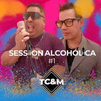 TC&M - Session Alcohólica #1