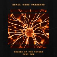 Metal Work - Sounds of The Future (Part 2)