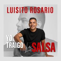 Luisito Rosario - Yo Traigo La Salsa