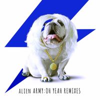 Alien Army - Alien Army : Oh Yeah (Remixes)