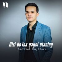 Shaxzod Rajabov - Qizi bo'lsa qaysi otaning