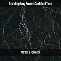 Marazia & Polichetti - Brooding Sexy Broken Confident Time