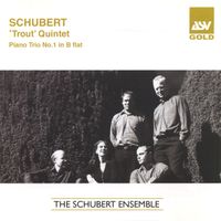 The Schubert Ensemble - Schubert: Trout Quintet; Piano Trio No.1
