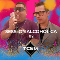 TC&M - Session Alcohólica Vol 2: Mesa / A las mujeres le están gustando los hombres feos / Que levanten las manos / Mas feo que yo / Candela pura