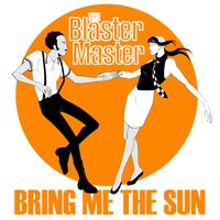 The Blaster Master - Bring Me the Sun
