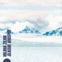 Milana Zilnik - Glacial Whisper