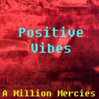 A Million Mercies - Positive Vibes