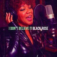 Black Rose - I Don't Believe It