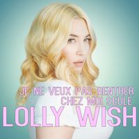 Lolly Wish - Je ne veux pas rentrer chez moi seule (Charles Schillings Remix)