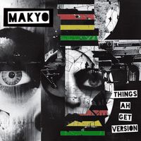 Makyo - Things Ah Get Version