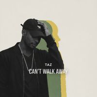Taz - Cant Walk Away