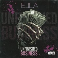 Ella - Unfinished Business (Explicit)