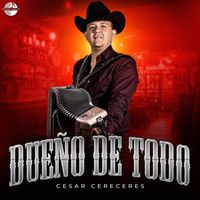 Cesar Cereceres - Dueño De Todo