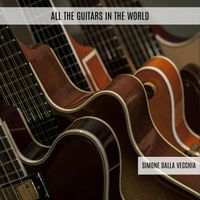 Simone Dalla Vecchia - All the Guitars in the World