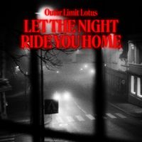 Outer Limit Lotus - Let the Night Ride You Home
