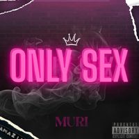 Muri - Only sex (Explicit)