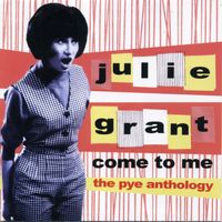 Julie Grant - Come To Me: The Pye Anthology
