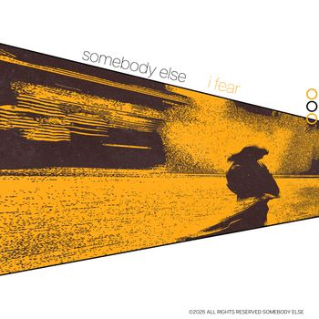 Somebody Else - I Fear
