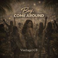 Vin(tage) CB - Boy, Come Around