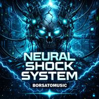 Borsatomusic - NEURAL SHOCK SYSTEM