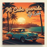Dj Ludo - Mi Cuba Querida