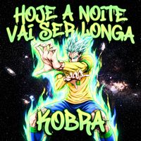 KOBRA - HOJE A NOITE VAI SER LONGA (Explicit)