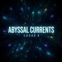Lucas S - Abyssal Currents