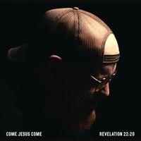 Stephen McWhirter - Come Jesus Come (Revelation 22:20)