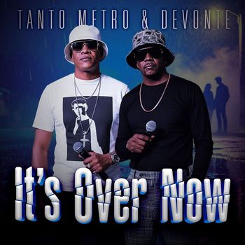 tanto metro and devonte - It’s over Now