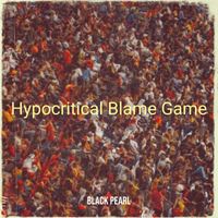 BLACK PEARL - Hypocritical Blame Game