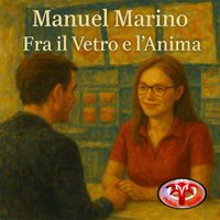 Manuel Marino - Fra il Vetro e l'Anima