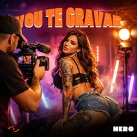 Hero - VOU TE GRAVAR (Explicit)