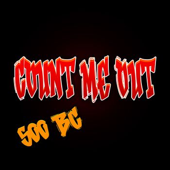 500 BC - Count Me Out