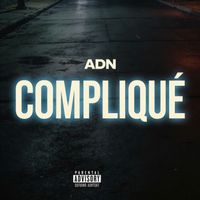ADN - COMPLIQUÉ (Explicit)