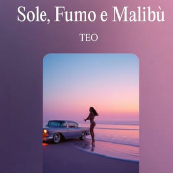 Teo - Sole, Fumo e Malibù (Explicit)